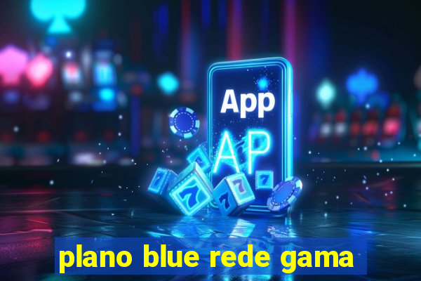 plano blue rede gama